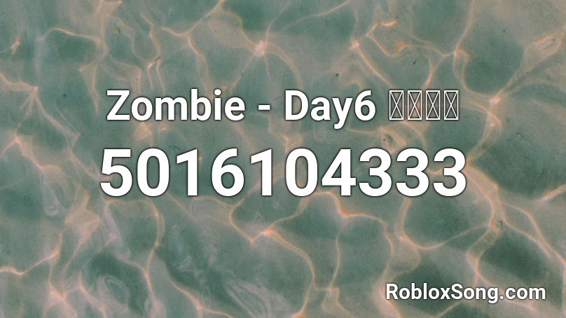 Zombie - Day6 데이식스 Roblox ID