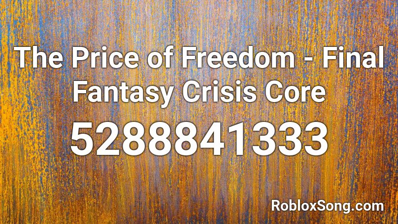 The Price of Freedom - Final Fantasy Crisis Core Roblox ID