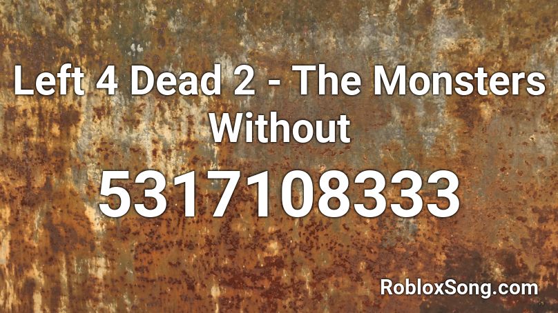 Left 4 Dead 2 The Monsters Without Roblox ID