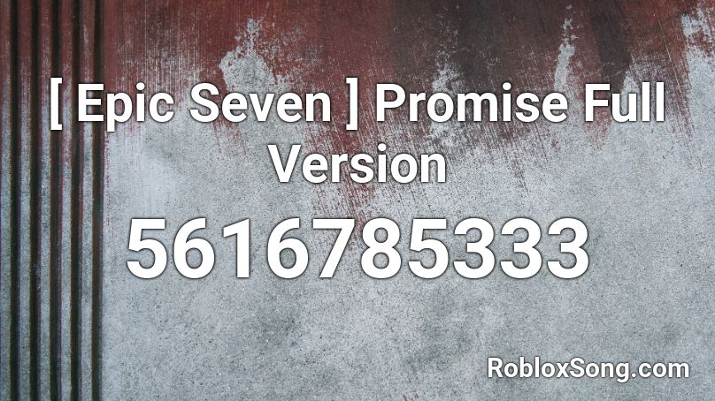 [ Epic Seven ] Promise Full Version Roblox ID