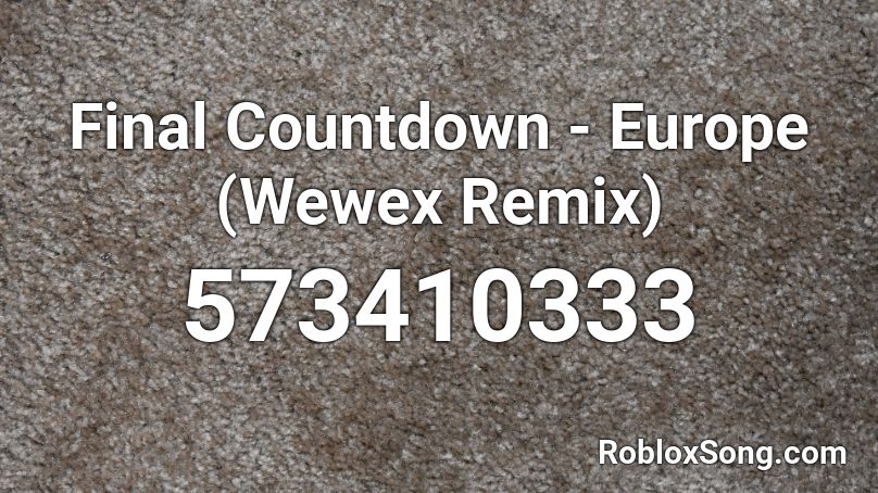Final Countdown Europe Wewex Remix Roblox Id Roblox Music Codes - the final countdown song code roblox