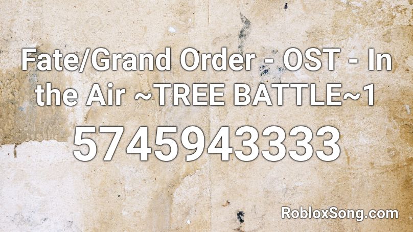 Fate Grand Order OST In The Air TREE BATTLE 1 Roblox ID Roblox 5745943333 