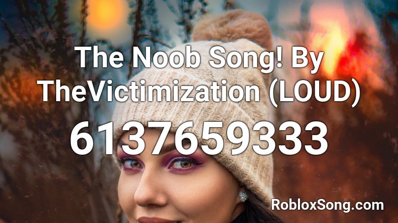 The Noob Song By Thevictimization Loud Yw Roblox Id Roblox Music Codes - the noob song roblox