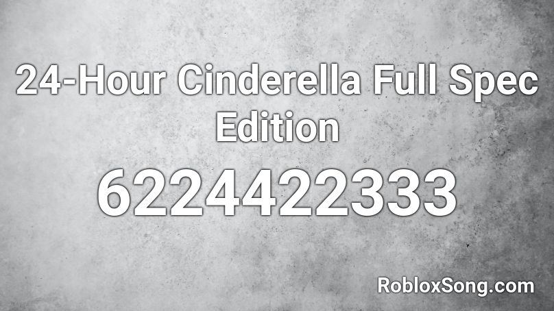24-Hour Cinderella Full Spec Edition Roblox ID