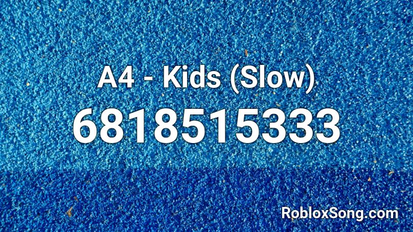 А4 - Kids (Slow) Roblox ID