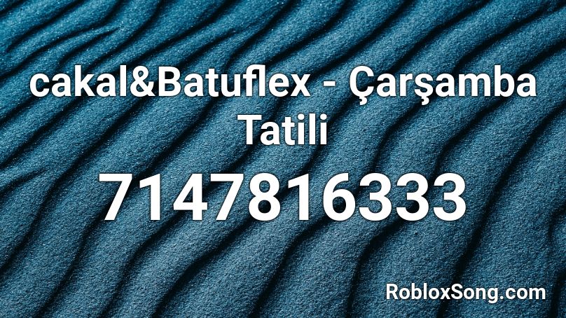 cakal&Batuflex - Çarşamba Tatili Roblox ID
