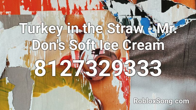 Turkey in the Straw - Mr. Don's Soft Ice Cream Roblox ID