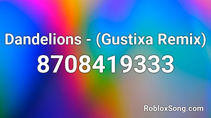 Dandelions - (Gustixa Remix) Roblox ID