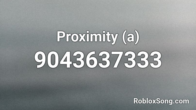 Proximity (a) Roblox ID