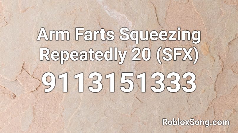 Arm Farts Squeezing Repeatedly 20 (SFX) Roblox ID