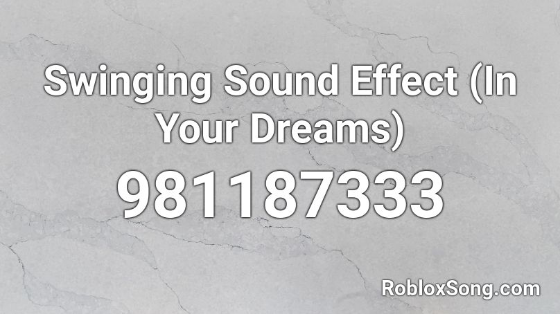 Swinging Sound Effect (In Your Dreams) Roblox ID