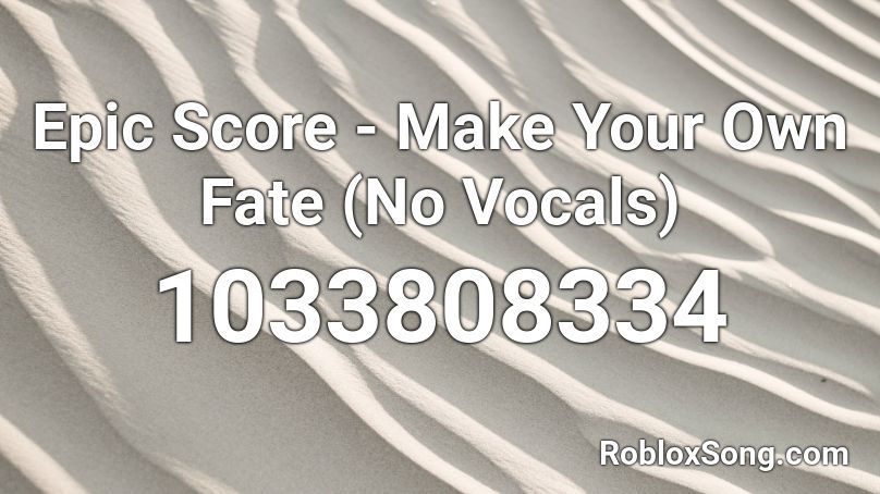 Epic Score - Make Your Own Fate (No Vocals) Roblox ID
