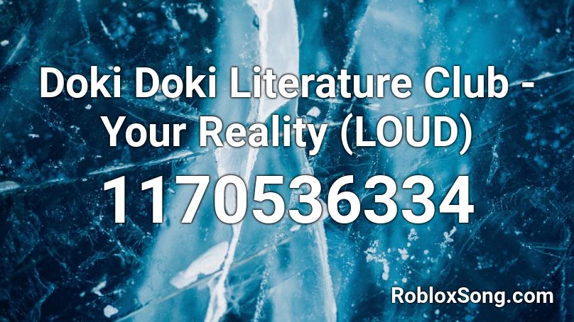 Doki Doki Literature Club Your Reality Loud Roblox Id Roblox Music Codes - your reality roblox id code