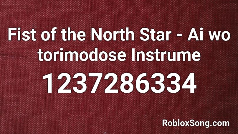 Fist of the North Star - Ai wo torimodose Instrume Roblox ID