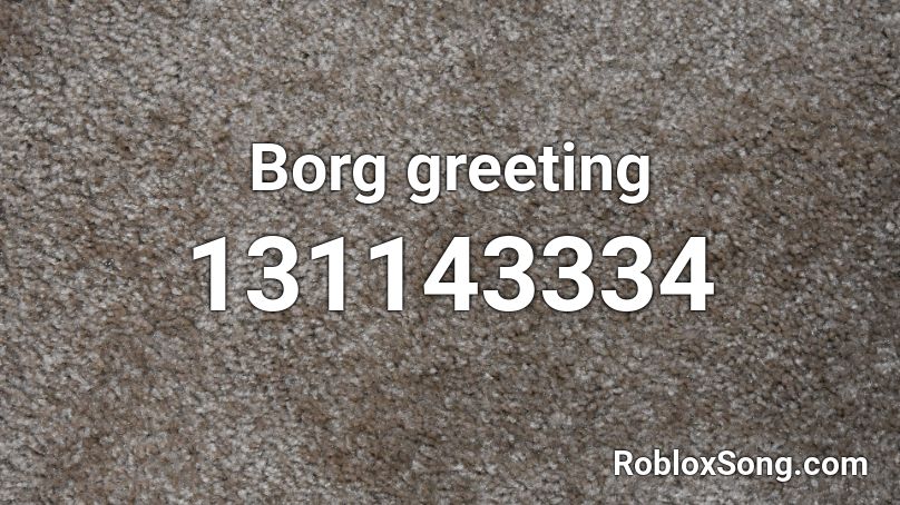 Borg greeting Roblox ID