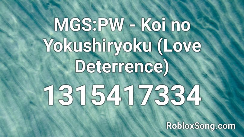 MGS:PW - Koi no Yokushiryoku (Love Deterrence) Roblox ID