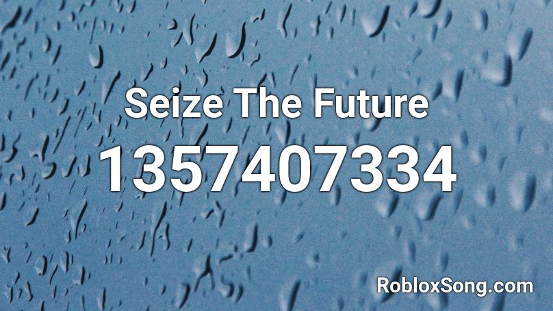 Seize The Future Roblox ID