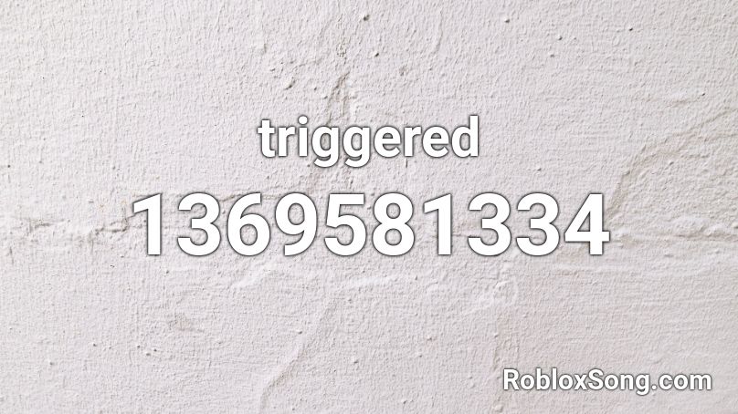 Triggered Roblox Id Roblox Music Codes - im triggered music roblox id