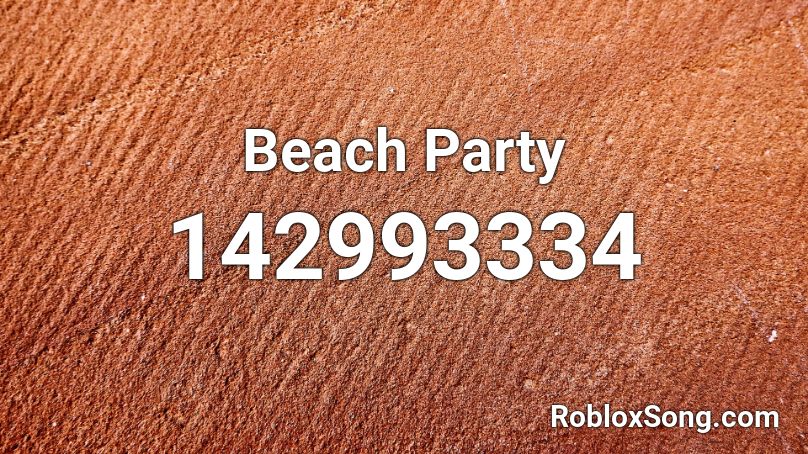 Beach Party Roblox Id Roblox Music Codes - beach party roblox