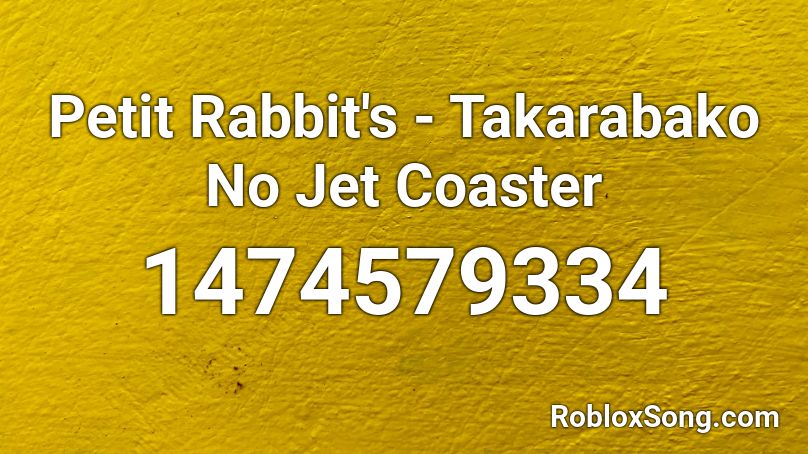 Petit Rabbit's - Takarabako No Jet Coaster Roblox ID