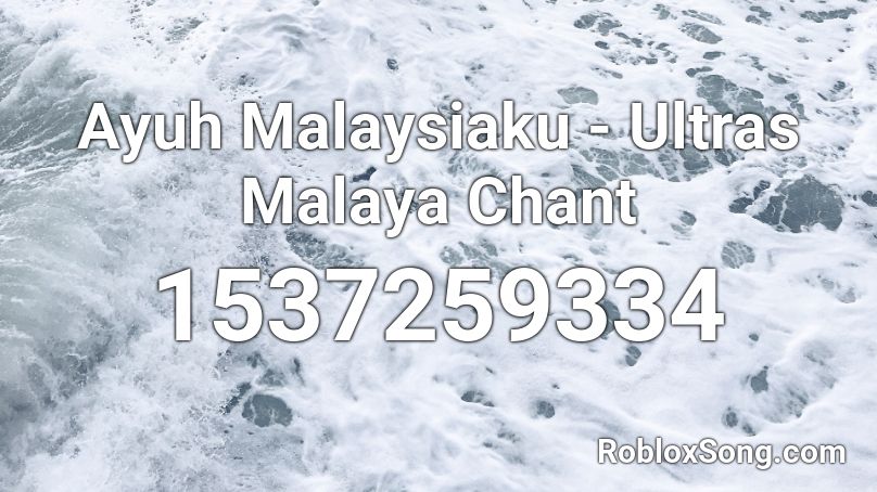 Ayuh Malaysiaku - Ultras Malaya Chant Roblox ID
