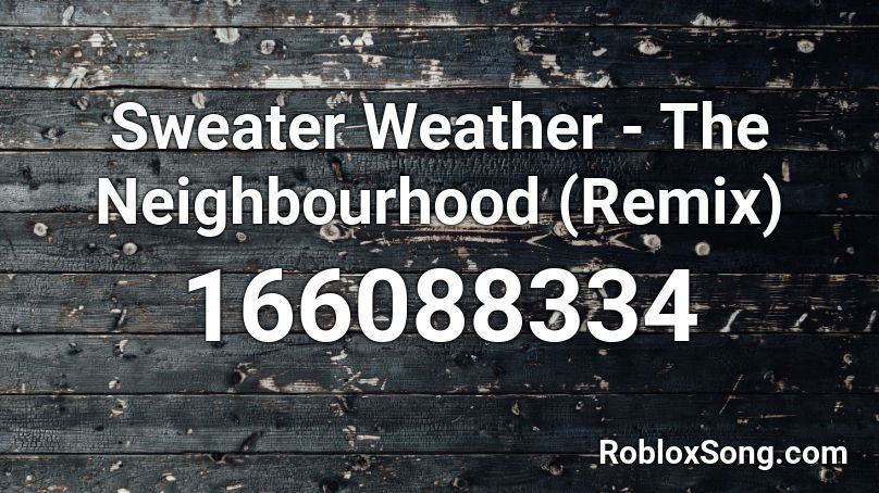 Sweater Weather - The Neighbourhood (Remix) Roblox ID