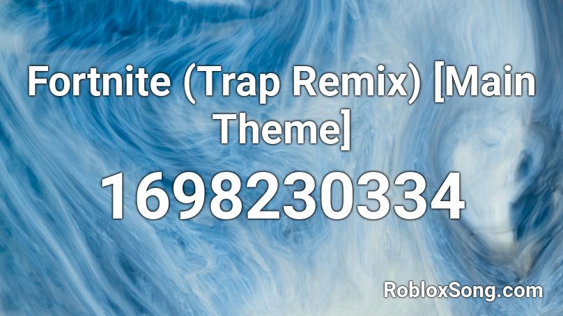 Fortnite Main Theme (Trap Remix) Roblox ID