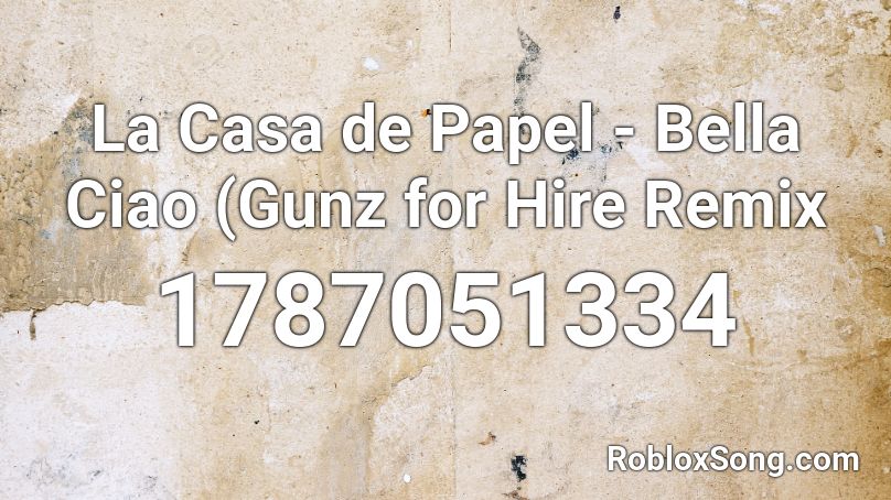 La Casa de Papel - Bella Ciao (Gunz for Hire Remix Roblox ID