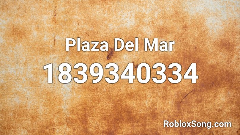 Plaza Del Mar Roblox Id Roblox Music Codes - the plaza roblox music