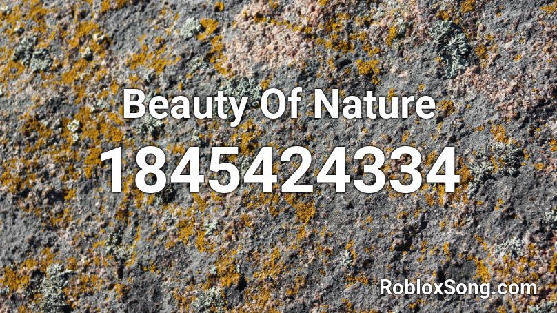 Beauty Of Nature Roblox ID