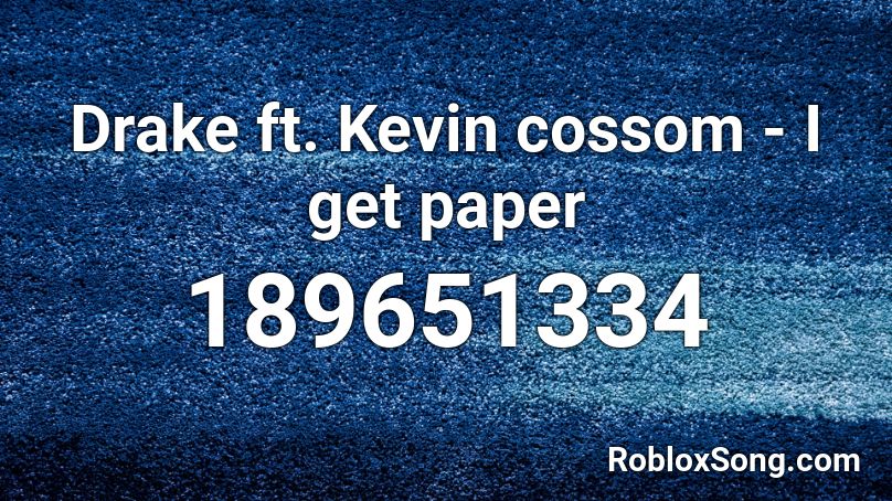 Drake ft. Kevin cossom - I get paper  Roblox ID