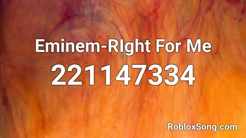 Eminem-RIght For Me Roblox ID
