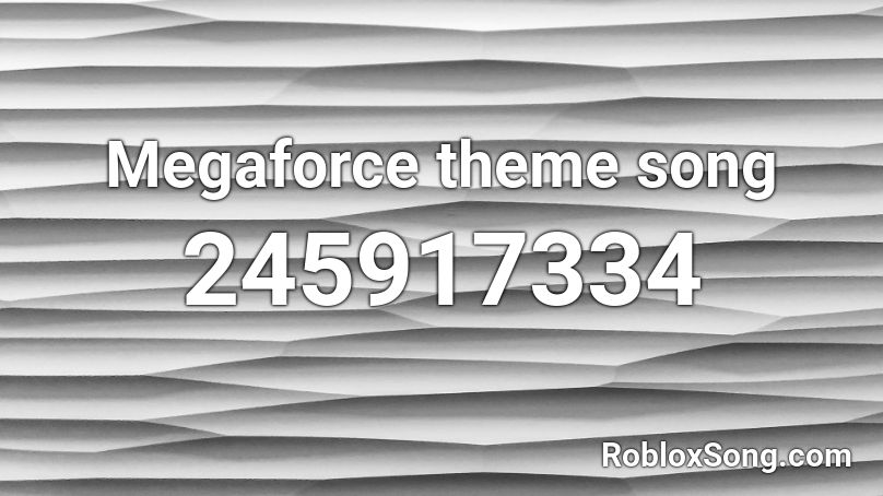Megaforce theme song Roblox ID