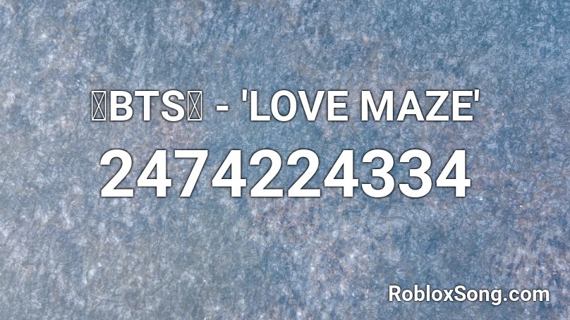 💙BTS💙 - 'LOVE MAZE' Roblox ID