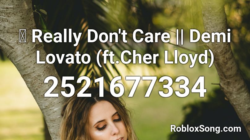 ⓢ Really Don't Care || Demi Lovato (ft.Cher Lloyd) Roblox ID