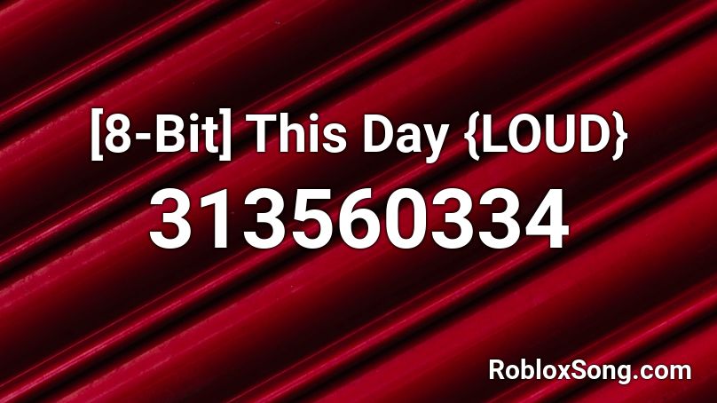[8-Bit] This Day {LOUD} Roblox ID