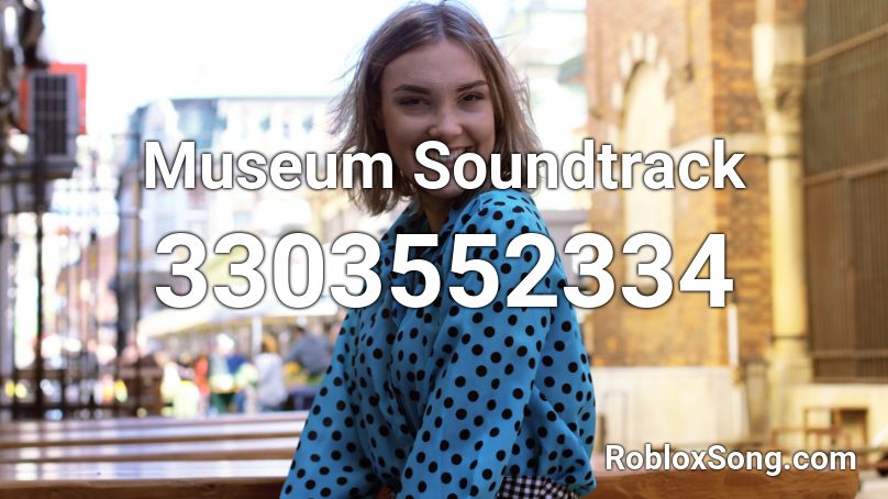 Museum Soundtrack Roblox ID