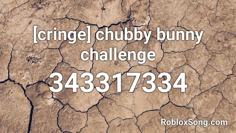 [cringe] chubby bunny challenge Roblox ID