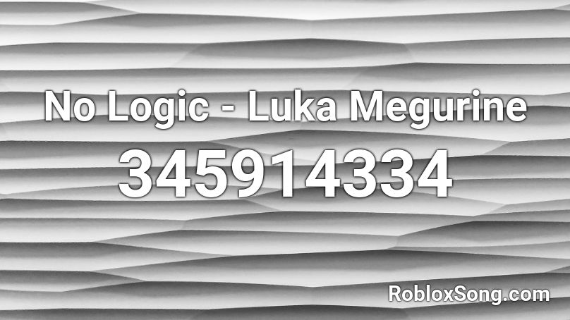 No Logic - Luka Megurine Roblox ID