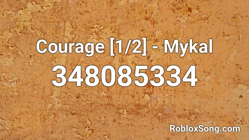 Courage [1/2] - Mykal Roblox ID