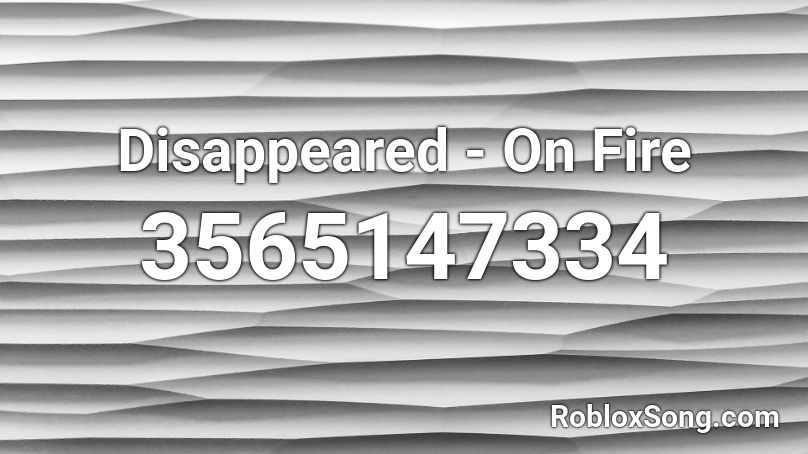 Disappeared - On Fire Roblox ID