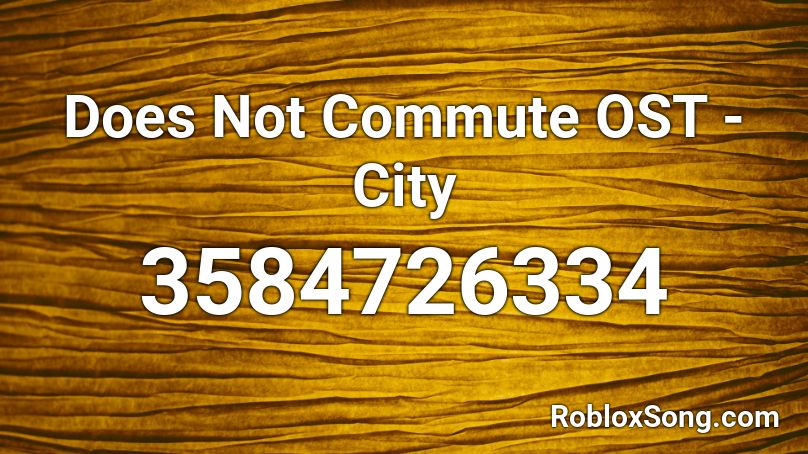 Does Not Commute OST - City Roblox ID