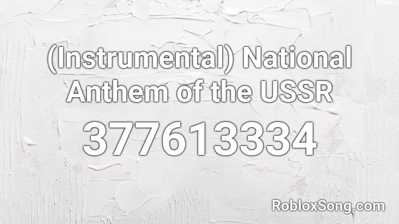 Instrumental National Anthem Of The Ussr Roblox Id Roblox Music Codes - soviet union anthem loud roblox