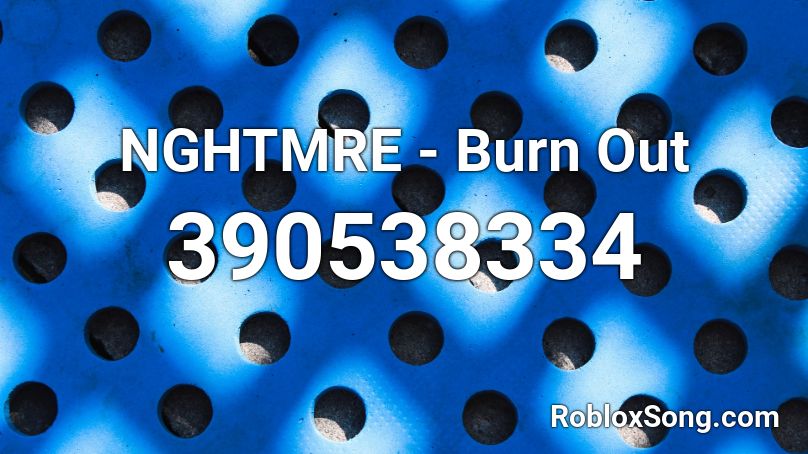 NGHTMRE - Burn Out Roblox ID