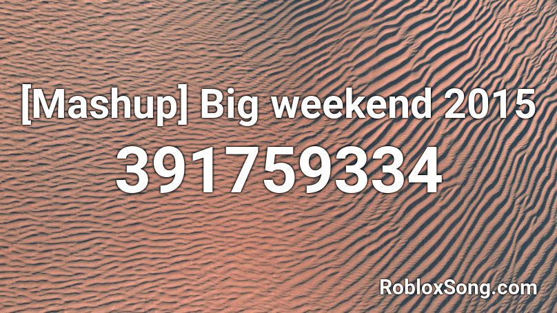 [Mashup] Big weekend 2015 Roblox ID