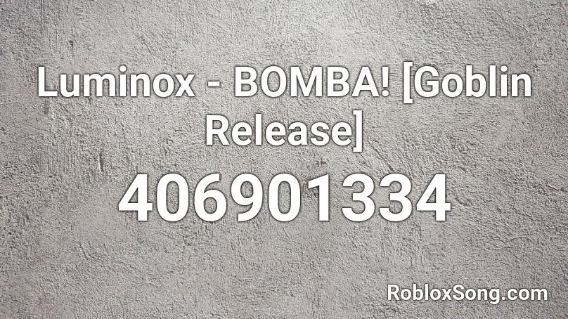Luminox - BOMBA! [Goblin Release]  Roblox ID