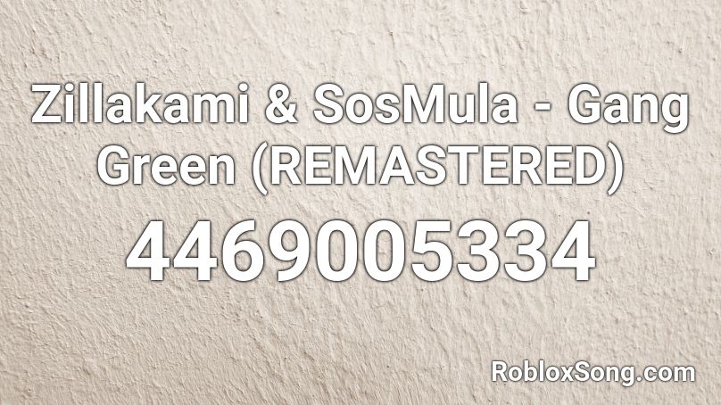 Zillakami & SosMula - Gang Green (REMASTERED) Roblox ID