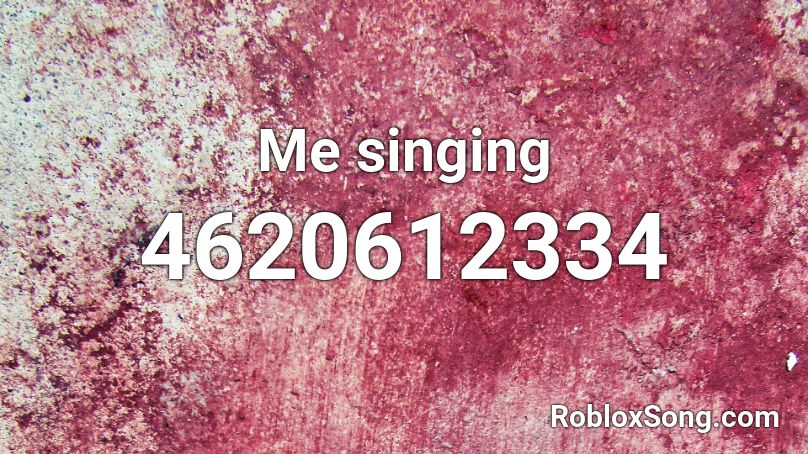 Me singing Roblox ID