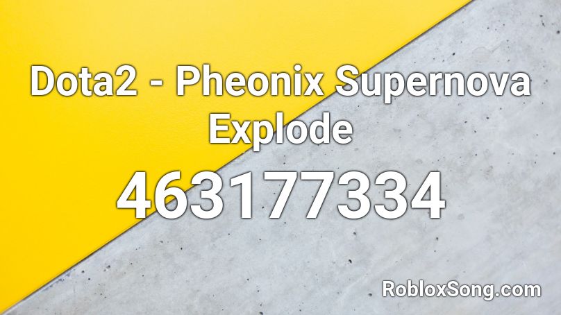 Dota2 - Pheonix Supernova Explode Roblox ID