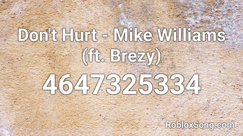 Don't Hurt - Mike Williams (ft. Brezy) Roblox ID